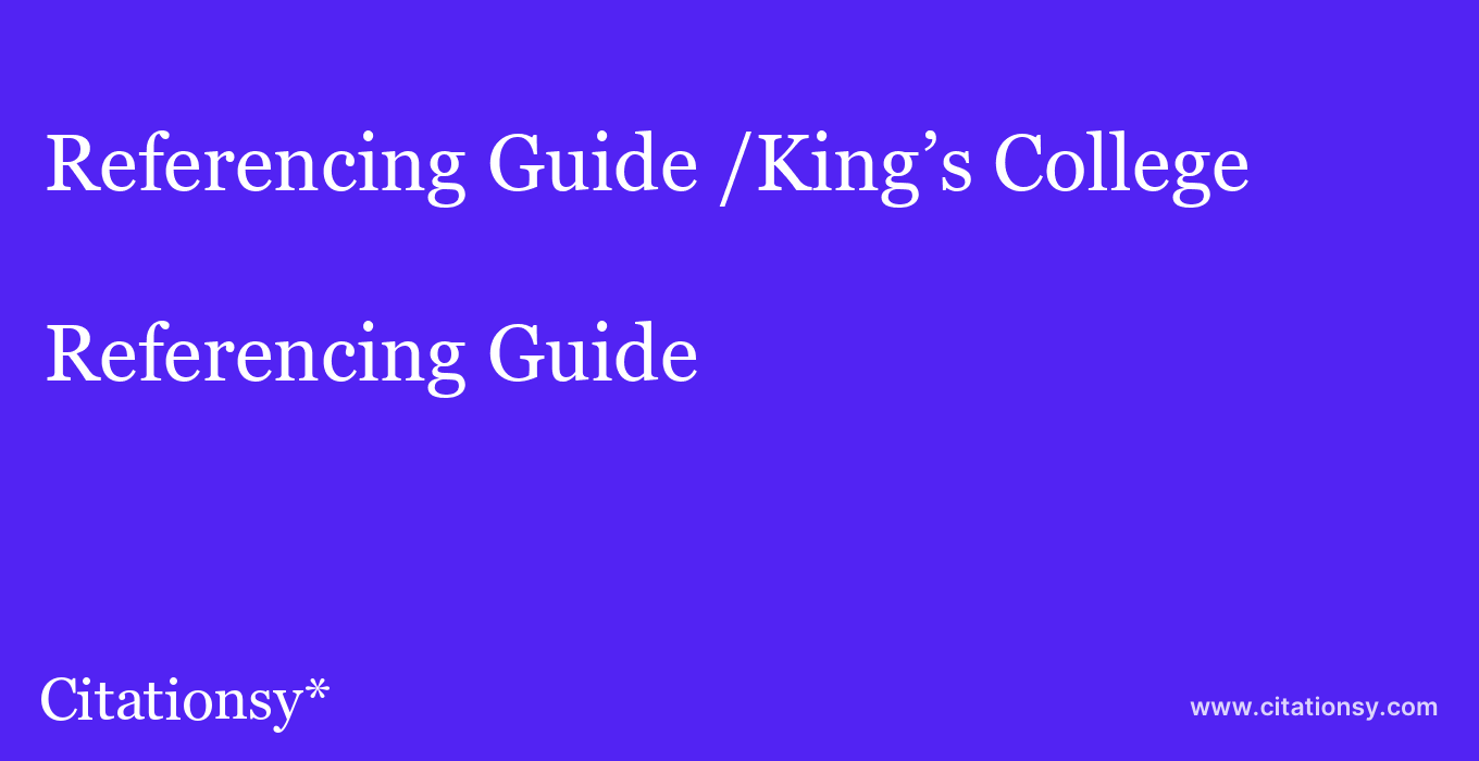 Referencing Guide: /King’s College